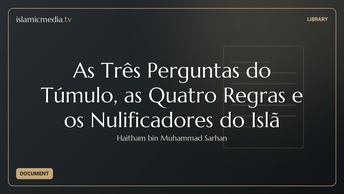 As Três Perguntas do Túmulo, as Quatro Regras e os Nulificadores do Islã