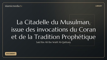 La Citadelle du Musulman, issue des invocations du Coran et de la Tradition Prophétique