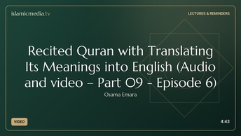 Recited Quran with Translating Its Meanings into English (Audio and video – Part 09 - Episode 6)