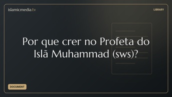 Por que crer no Profeta do Islã Muhammad (sws)?