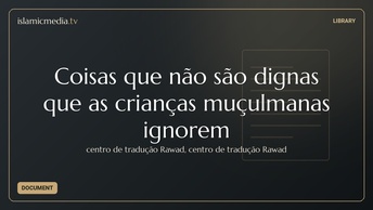 Coisas que não são dignas que as crianças muçulmanas ignorem