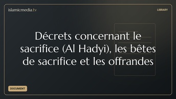 Décrets concernant le sacrifice (Al Hadyi), les bêtes de sacrifice et les offrandes