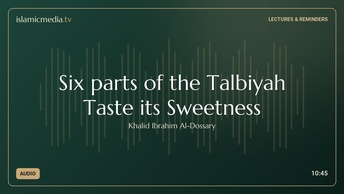 Six parts of the Talbiyah Taste its Sweetness