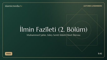 İlmin Fazîleti (2. Bölüm)
