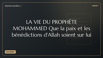 LA VIE DU PROPHÈTE  MOHAMMED Que la paix et les bénédictions  d'Allah soient sur lui