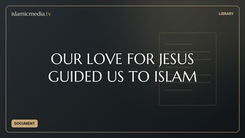 OUR LOVE FOR JESUS GUIDED US TO ISLAM