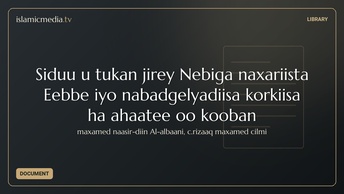 Siduu u tukan jirey Nebiga naxariista Eebbe iyo nabadgelyadiisa korkiisa ha ahaatee oo kooban