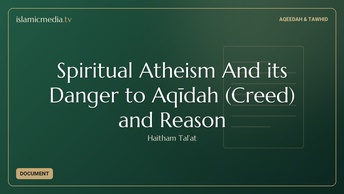 Spiritual Atheism And its Danger to Aqīdah (Creed) and Reason