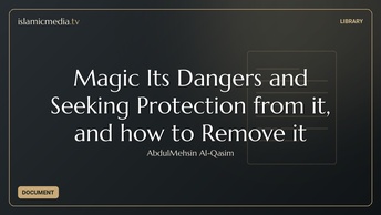 Magic Its Dangers and Seeking Protection from it, and how to Remove it