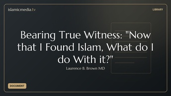 Bearing True Witness: "Now that I Found Islam, What do I do With it?"