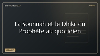 La Sounnah et le Dhikr du Prophète au quotidien