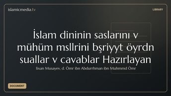 İslam dininin əsaslarını və mühüm məsələlərini bəşəriyyətə öyrədən suallar və cavablar Hazırlayan