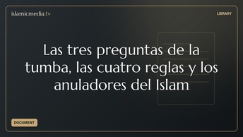 Las tres preguntas de la tumba, las cuatro reglas y los anuladores del Islam