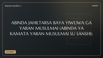 ABINDA JAHILTARSA BAYA YIWUWA GA YARAN MUSULMAI (ABINDA YA KAMATA YARAN MUSULMAI SU SANSHI).