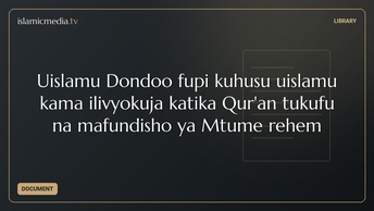 Uislamu Dondoo fupi kuhusu uislamu kama ilivyokuja katika Qur'an tukufu na mafundisho ya Mtume rehem