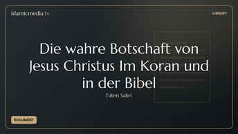 Die wahre Botschaft von Jesus Christus Im Koran und in der Bibel