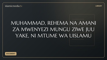 MUHAMMAD, REHEMA NA AMANI ZA MWENYEZI MUNGU ZIWE JUU YAKE, NI MTUME WA UISLAMU