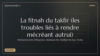 La fitnah du takfir (les troubles liés à rendre mécréant autrui)