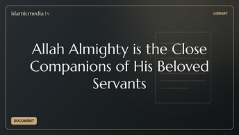 Allah Almighty is the Close Companions of His Beloved Servants