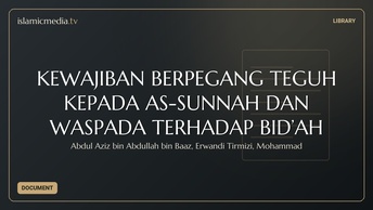 KEWAJIBAN BERPEGANG TEGUH KEPADA AS-SUNNAH DAN WASPADA TERHADAP BID’AH