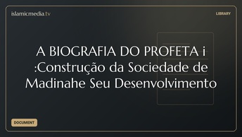 A BIOGRAFIA DO PROFETA i :Construção da Sociedade de Madinahe Seu Desenvolvimento