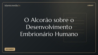 O Alcorão sobre o Desenvolvimento Embrionário Humano