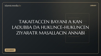TAKAITACCEN BAYANI A KAN LADUBBA DA HUKUNCE-HUKUNCEN ZIYARATR MASALLACIN ANNABI