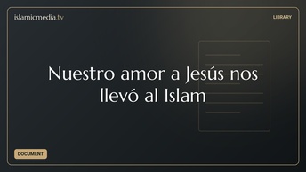Nuestro amor a Jesús nos llevó al Islam