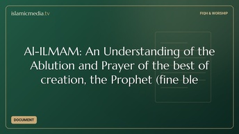 Al-ILMAM: An Understanding of the Ablution and Prayer of the best of creation, the Prophet (fine ble