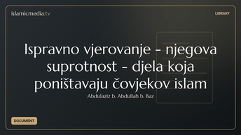 Ispravno vjerovanje - njegova suprotnost - djela koja poništavaju čovjekov islam