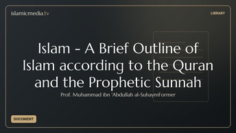 Islam - A Brief Outline of Islam according to the Quran and the Prophetic Sunnah