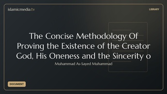 The Concise Methodology Of Proving the Existence of the Creator God, His Oneness and the Sincerity o
