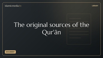 The original sources of the Qur'ân