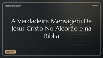 A Verdadeira Mensagem De Jesus Cristo No Alcorão e na Bíblia
