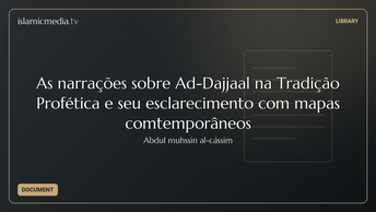 As narrações sobre Ad-Dajjaal na Tradição Profética e seu esclarecimento com mapas comtemporâneos