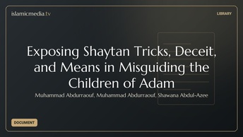 Exposing Shaytan Tricks, Deceit, and Means in Misguiding the Children of Adam