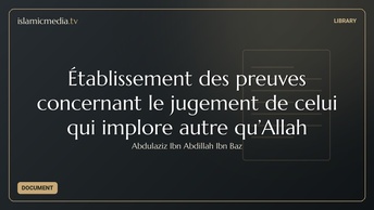 Établissement des preuves concernant le jugement de celui qui implore autre qu’Allah