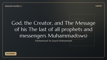 God, the Creator, and The Message of his The last of all prophets and messengers Muhammad(sws)