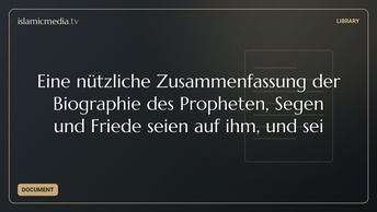 Eine nützliche Zusammenfassung der Biographie des Propheten, Segen und Friede seien auf ihm, und sei