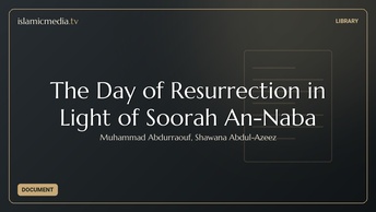 The Day of Resurrection in Light of Soorah An-Naba