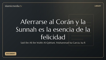 Aferrarse al Corán y la Sunnah es la esencia de la felicidad