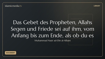 Das Gebet des Propheten, Allahs Segen und Friede sei auf ihm, vom Anfang bis zum Ende, als ob du es 
