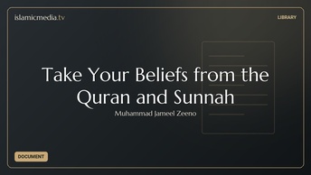 Take Your Beliefs from the Quran and Sunnah