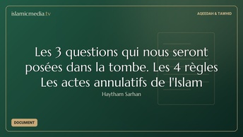 Les 3 questions qui nous seront posées dans la tombe. Les 4 règles Les actes annulatifs de l'Islam