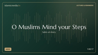 O Muslims Mind your Steps