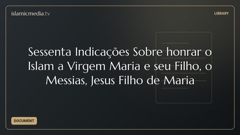 Sessenta Indicações Sobre honrar o Islam a Virgem Maria e seu Filho, o Messias, Jesus Filho de Maria