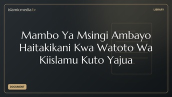 Mambo Ya Msingi Ambayo Haitakikani Kwa Watoto Wa Kiislamu Kuto Yajua
