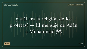 ¿Cuál era la religión de los profetas? — El mensaje de Adán a Muhammad ﷺ