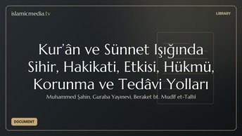 Kur’ân ve Sünnet Işığında Sihir, Hakikati, Etkisi, Hükmü, Korunma ve Tedâvi Yolları