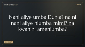 Nani aliye umba Dunia? na ni nani aliye niumba mimi? na kwanini ameniumba?